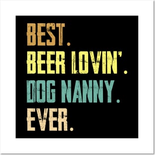 Best Beer Loving Dog Nanny Ever Posters and Art